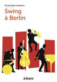 Title: Swing à Berlin, Author: Christophe Lambert