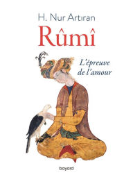 Title: Rûmî ou l'épreuve de l'amour, Author: Nûr Artirân