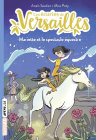 Title: Les écuries de Versailles, Tome 03: Mariette et le spectacle équestre, Author: Anaïs Sautier