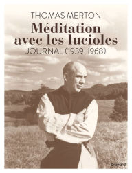 Title: Méditation avec les lucioles. Journal (1939-1968), Author: Thomas Merton