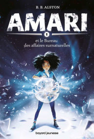 Title: Amari, Tome 01: Amari et le Bureau des affaires surnaturelles, Author: B. B. Alston