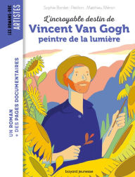 Title: L'incroyable destin de Van Gogh, peintre de la lumière, Author: Sophie Bordet-Petillon