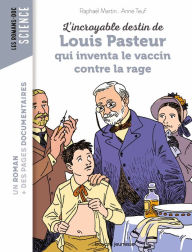 Title: L'incroyable destin de Pasteur, qui inventa le vaccin contre la rage, Author: Raphaël Martin