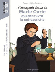 Title: L'incroyable destin de Marie Curie, qui découvrit la radioactivité, Author: Pascale Hédelin