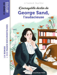 Title: L'incroyable destin de George Sand, l'audace et la passion, Author: Jo Hoestlandt