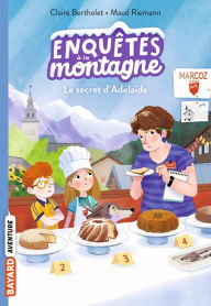 Title: Enquêtes à la montagne, Tome 08: Le secret d'Adélaïde, Author: Claire Bertholet