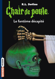 Title: Chair de poule , Tome 29: Le fantôme décapité, Author: R. L. Stine