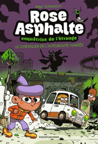 Title: Rose Asphalte, Tome 02: Le chevalier de l'autoroute hantée, Author: Anne Schmauch