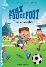 Title: Max fou de foot, Tome 02: Tous ensemble !, Author: Gwénaëlle Boulet