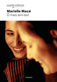 Title: Ô mes ami.es, Author: Marielle Macé