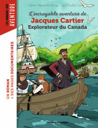 Title: L'incroyable aventure de Jacques Cartier, explorateur du Canada, Author: Pierre-Alexandre BONIN