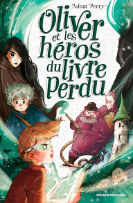 Title: Oliver et les héros du livre perdu, Author: Adam Perry
