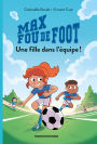 Max fou de foot, Tome 03: Une fille dans l'équipe