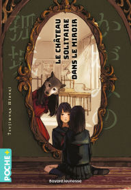 Title: Le château solitaire dans le miroir, Author: Mizuki Tsujimura