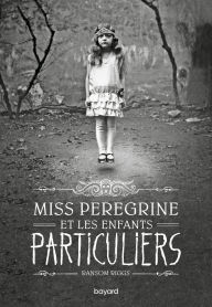Title: Miss Peregrine, Tome 01: Miss Peregrine et les enfants particuliers, Author: Ransom Riggs