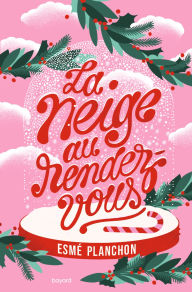 Title: La neige au rendez-vous, Author: Esmé Planchon