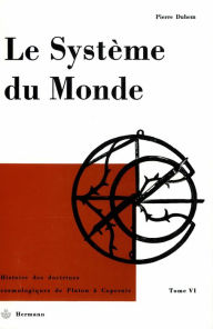 Title: Le système du monde. Tome VI: Refus de l'aristotélisme 1, Author: Pierre Duhem