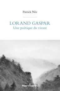 Title: Lorand Gaspar, une poétique du vivant, Author: Patrick Née