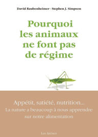 Title: Pourquoi les animaux ne font pas de régime, Author: David Raubenheimer