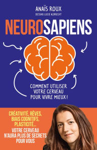 Title: Neurosapiens - Comment utiliser votre cerveau pour vivre mieux !, Author: Anaïs Roux