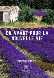 Title: En avant pour la nouvelle vie: Carnet de route. et point de vue de mon chien, Author: Jérôme Pinte