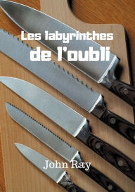 Title: Les labyrinthes de l'oubli, Author: John Ray