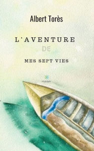 Title: L'aventure de mes sept vies, Author: Albert Torès