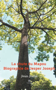 Title: La chute du Mapou - Biographie de Jesper Joseph, Author: Jean Joslin