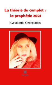 Title: La théorie du complot : la prophétie 2021, Author: Kyriakoula Georgiades