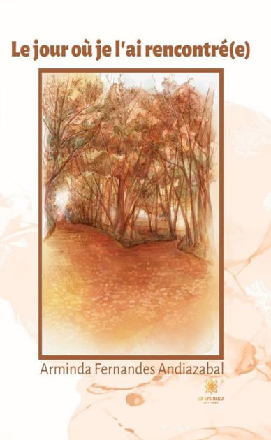 Le Jour Ou Je L Ai Rencontre Le jour où je l'ai rencontré(e) by Arminda Fernandes Andiazabal
