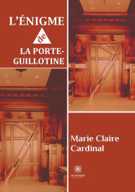 Title: L'ï¿½nigme de la porte-guillotine, Author: Marie Claire Cardinal