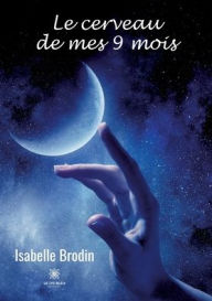Title: Le cerveau de mes 9 mois, Author: Isabelle Brodin
