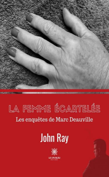 La femme écartelée: Les enquêtes de Marc Deauville