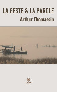 Title: La geste et la parole, Author: Thomassin Arthur
