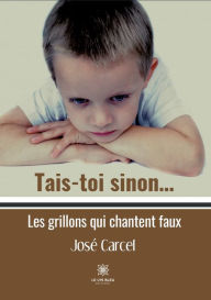 Title: Tais-toi sinon...: Les grillons qui chantent faux, Author: Carcel José