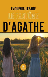 Title: Le fantôme d'Agathe, Author: Evguenia Lesade