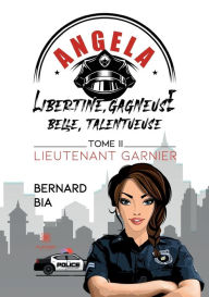 Title: Angela: Libertine, gagneuse, belle, talentueuse :Tome II: Lieutenant Garnier, Author: Bernard Bia