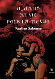 Title: À jamais ma vie pour la tienne, Author: Salomon Pauline