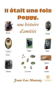 Title: Il était une fois Peggy,une histoire d'amitiés, Author: Jean-Luc Mansuy