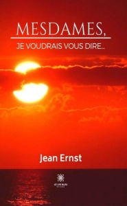 Title: Mesdames, je voudrais vous dire., Author: Jean Ernst