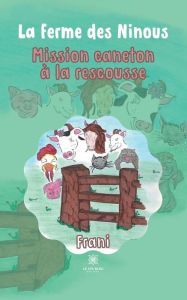 Title: La ferme des Ninous: Mission caneton à la rescousse, Author: Frani