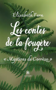 Title: Les contes de la fougère: Mystères de Corrèze, Author: Élisabeth Fern