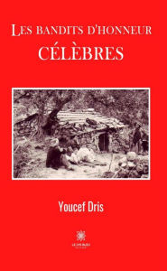 Title: Les bandits d'honneur célèbres, Author: Youcef Dris