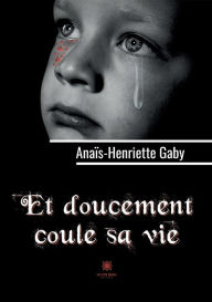 Title: Et doucement coule sa vie, Author: Anaïs-Henriette Gaby