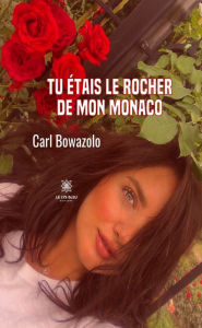 Title: Tu étais le rocher de mon Monaco, Author: Carl Bowazolo