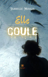 Title: Elle coule, Author: Isabelle Moulis