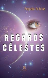 Title: Regards célestes, Author: Pascale Frézier