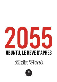 Title: 2055: Ubuntu, le rêve d'après, Author: Alain Vinot
