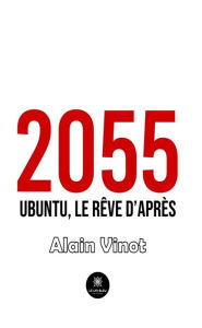 Title: 2055 - Ubuntu, le rêve d'après, Author: Alain Vinot