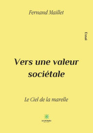 Title: Vers une valeur sociétale: Le Ciel de la marelle, Author: Fernand Maillet